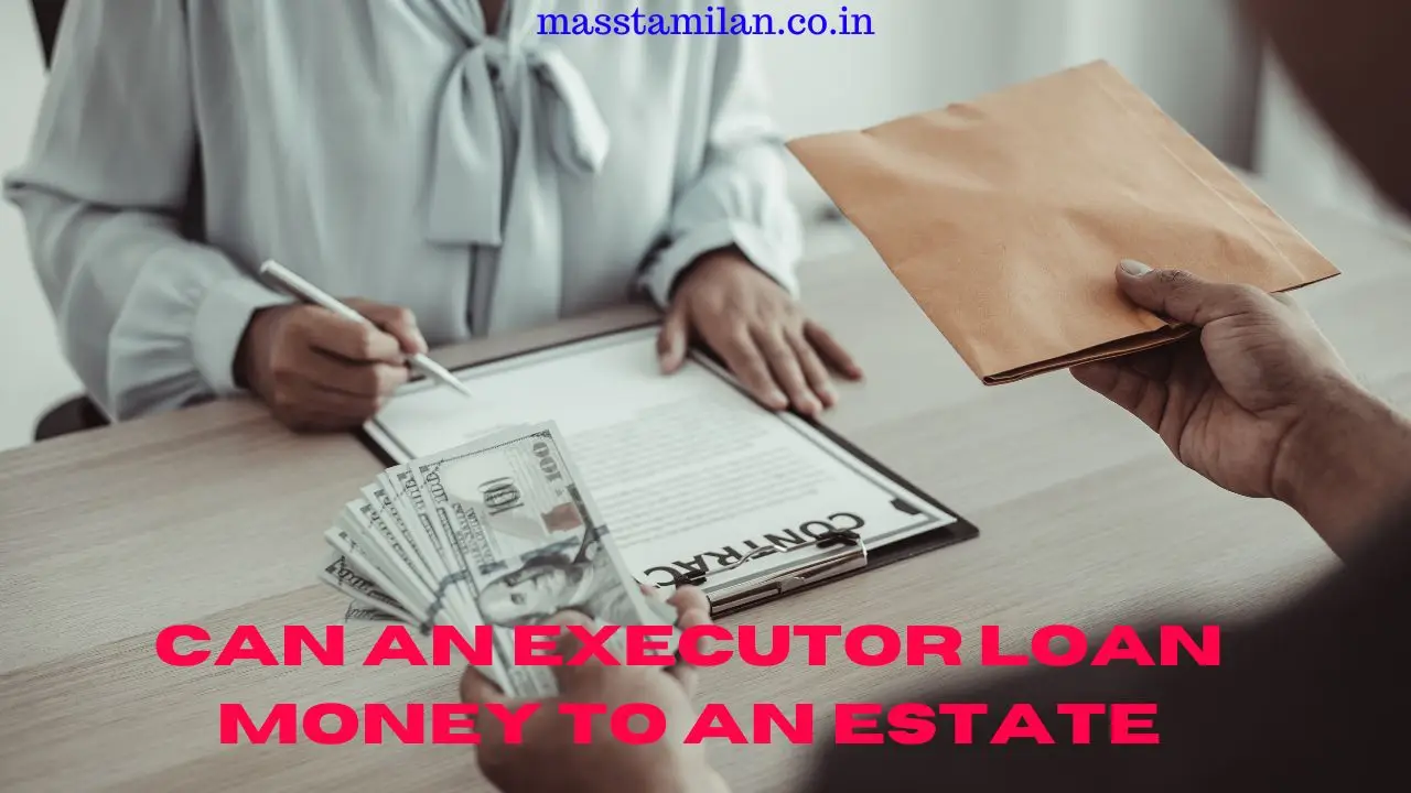 Can an Executor Loan Money to an Estate