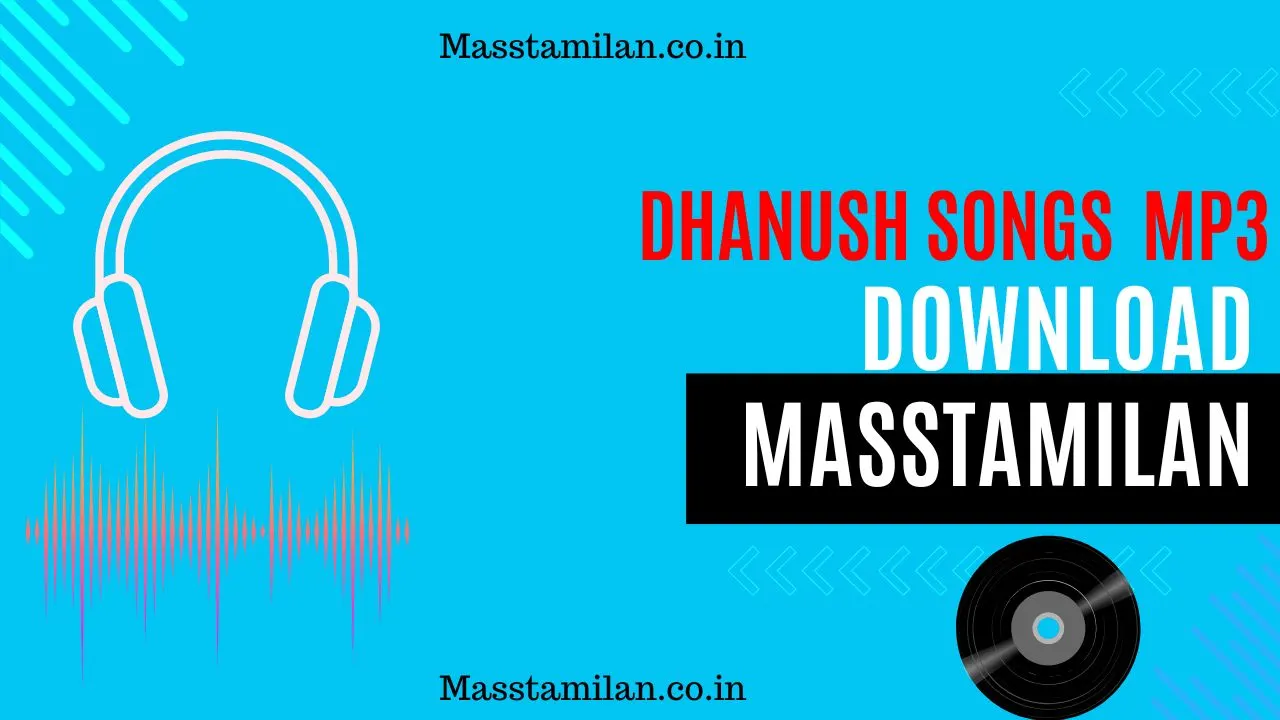 You are currently viewing Dhanush Songs Download Masstamilan Mp3