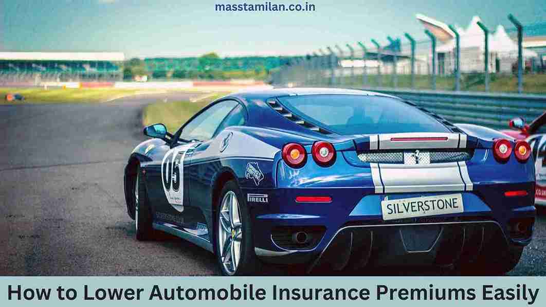 How to Lower Automobile Insurance Premiums Easily